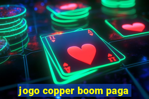 jogo copper boom paga